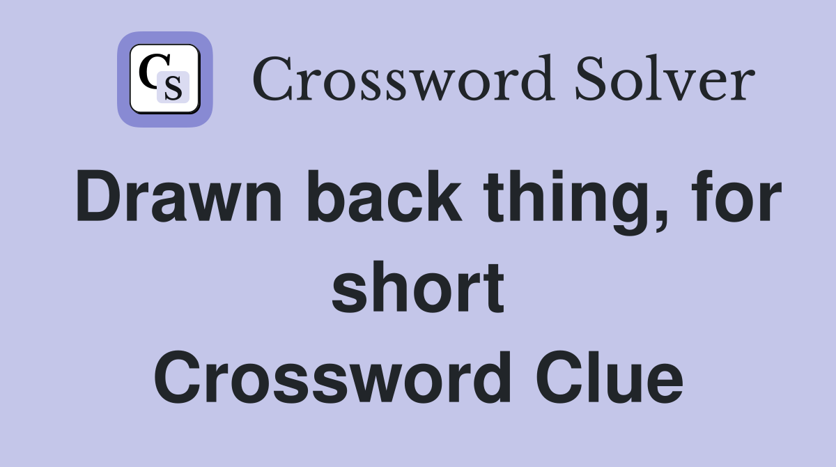 Drawn back thing, for short Crossword Clue Answers Crossword Solver
